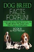 Dog Breed Facts for Fun! Book B