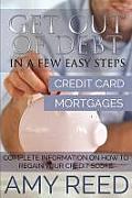 Get Out of Debt: In a Few Easy Steps (Credit Card, Mortgages): Complete Information on How to Regain Your Credit Score