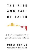 Rise & Fall of Faith A God To Godless Story for Christians & Atheists
