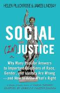Social Injustice Why Many Popular Answers to Important Questions of Race Gender & Identity Are Wrong & How to Know Whats Right A Reader Friendly Remix of Cynical Theories