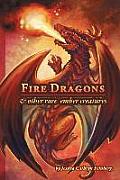 Fire Dragons & Other Rare Ember Creatures: A Field Guide