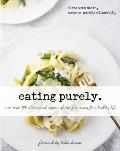 Eating Purely More Than 100 All Natural Organic Gluten Free Recipes for a Healthy Life
