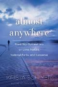 Almost Anywhere Road Trip Ruminations on Love Nature Recovery & Nonsense