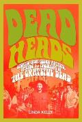 Deadheads Stories from Fellow Artists Friends & Followers of the Grateful Dead