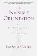 Invisible Orientation An Introduction to Asexuality
