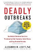 Deadly Outbreaks How Medical Detectives Save Lives Threatened by Killer Pandemics Exotic Viruses & Drug Resistant Parasites