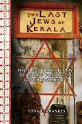 Last Jews of Kerala The Two Thousand Year History of Indias Forgotten Jewish Community