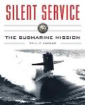 Silent Service: Submarine Warfare from World War II to the Present?an Illustrated and Oral History