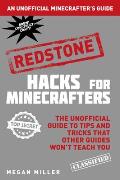 Hacks for Minecrafters Redstone The Unofficial Guide to Tips & Tricks That Other Guides Wont Teach You