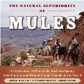 The Natural Superiority of Mules: A Celebration of One of the Most Intelligent, Sure-Footed, and Misunderstood Animals in the World