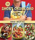 Short Order Dad One Guys Guide to Making Food Fun & Hassle Free