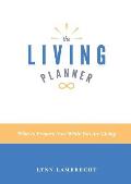 The Living Planner: What to Prepare Now While You Are Living