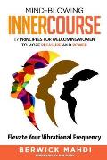 Mind-blowing InnerCourse: 17 Principles for Welcoming Women to More Pleasure & Power