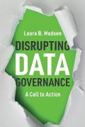 Disrupting Data Governance A Call to Action
