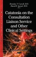 Catatonia on the Consultation Liaison Service and Other Clinical Settings