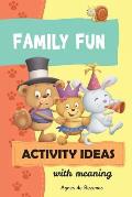 Family Fun Activity Ideas: Activity Ideas with Meaning