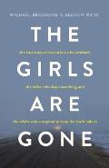 The Girls Are Gone The True Story of Two Sisters Who Vanished the Father Who Kept Searching & the Adults Who Conspired to Keep the Tr