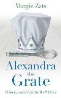 Alexandra the Grate: Who Insisted Life Be Well Done