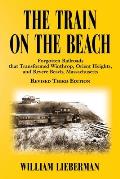 The Train on the Beach: Forgotten Railroads that Transformed Winthrop, Orient Heights, and Revere Beach, Massachusetts