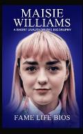 Maisie Williams: A Short Unauthorized Biography