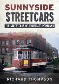 Sunnyside Streetcars: The Streetcars of Southeast Portland