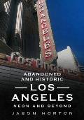 Abandoned and Historic Los Angeles: Neon and Beyond
