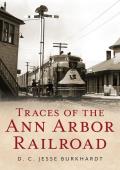 America Through Time||||Traces of the Ann Arbor Railroad