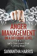 Anger Management on a Different Level: Let's Cool Down that Fuming Anger