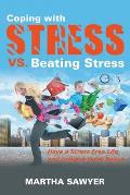 Coping with Stress vs. Beating Stress: Have a Stress Free Life and Achieve Inner Peace