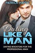 Dating Like a Man: Dating Boosters for the Professional Man