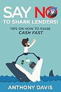 Say No to Shark Lenders!: Tips on How to Raise Cash Fast