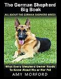 The German Shepherd Big Book: All About the German Shepherd Breed (Large Print): What Every Shepherd Owner Needs to Know About His or Her Pet