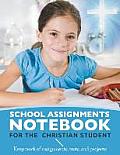 School Assignments Notebook for the Christian Student: Keep track of assignments, tests, and projects