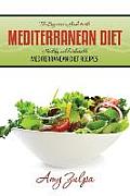 The Beginner's Guide to the Mediterranean Diet: Healthy and Delectable Mediterranean Diet Recipes