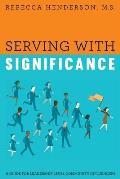 Serving with Significance: A Guide for Leadership Level Community Influencers
