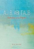 Ali b. Abi Talib: Reflection of a Prophet