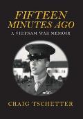Fifteen Minutes Ago: A Vietnam War Memoir
