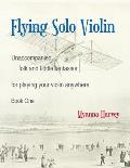 Flying Solo Violin, Unaccompanied Folk and Fiddle Fantasias for Playing Your Violin Anywhere, Book One