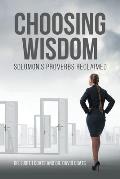Choosing Wisdom: Solomon's Proverbs Reclaimed