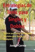 Estrategias de Tenis Para Singles y Dobles: T?cticas Para Ganar y Estrategias Mentales Para Vencer a Cualquiera