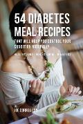 54 Diabetes Meal Recipes That Will Help You Control Your Condition Naturally: Healthy Food Choices for All Diabetics