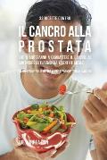 33 Ricette Contro Il Cancro Alla Prostata Che Ti Aiuteranno a Combattere Il Cancro, Ad Aumentare La Tua Energia, e Sentirti Meglio: La Soluzione Pi? S