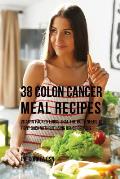 38 Colon Cancer Meal Recipes: Vitamin Packed Foods That the Body Needs to Fight Back Without Using Drugs or Pills