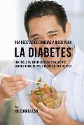 104 Recetas de Comidas y Jugos Para la Diabetes: Controle Su Condici?n Naturalmente Usando Ingredientes Ricos En Nutrientes