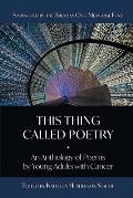 This Thing Called Poetry: An Anthology of Poems by Young Adults with Cancer