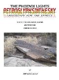 The Phoenix Lights- Petroglyphsinthesky (Landscapes for the Spirits): The True Stories, Myths, Legends & UFOs over Phoenix, Arizona Vol. 1