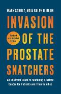 Invasion of the Prostate Snatchers: Revised and Updated Edition: An Essential Guide to Managing Prostate Cancer for Patients and Their Families