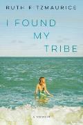 I Found My Tribe: A Memoir