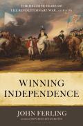 Winning Independence The Decisive Years of the Revolutionary War 1778 1781