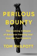 Perilous Bounty The Looming Collapse of American Farming & How We Can Prevent It